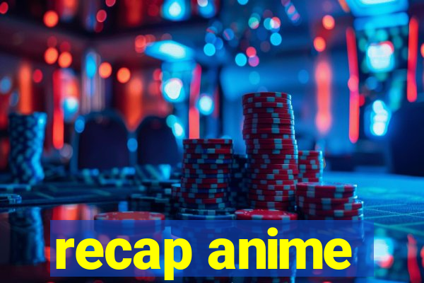 recap anime